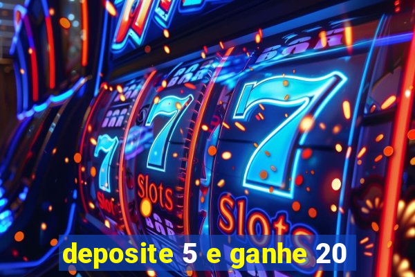 deposite 5 e ganhe 20